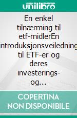 En enkel tilnærming til etf-midlerEn introduksjonsveiledning til ETF-er og deres investerings- og handelsstrategier. E-book. Formato EPUB