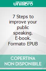 7 Steps to  improve your public speaking. E-book. Formato EPUB ebook di Nicola Russo