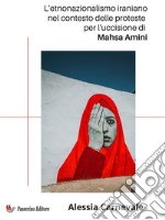 L&apos;etnonazionalismo iraniano nel contesto delle proteste per l&apos;uccisione di Mahsa Amin. E-book. Formato EPUB ebook