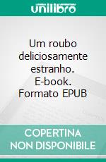 Um roubo deliciosamente estranho. E-book. Formato EPUB ebook di Joana Teles Sarmento