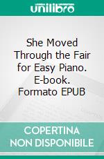 She Moved Through the Fair for Easy Piano. E-book. Formato EPUB ebook