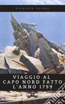 Viaggio al Capo Nord fatto l’anno 1799. E-book. Formato EPUB ebook di Giuseppe Acerbi