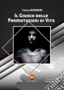 Il Giuoco delle Permutazioni di Vita. E-book. Formato EPUB ebook di Carlo Barbieri