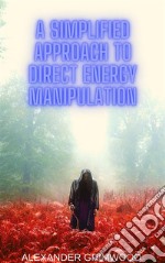 A Simplified Approach to Direct Energy Manipulation. E-book. Formato EPUB ebook