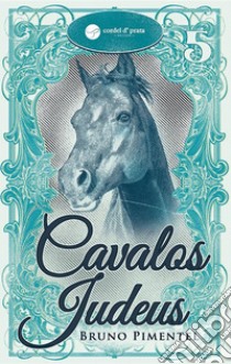 Cavalos Judeus. E-book. Formato EPUB ebook di Bruno Pimentel