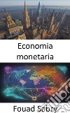 Economia monetariaDemistificare l&apos;economia del denaro, la tua guida alla padronanza finanziaria. E-book. Formato EPUB ebook