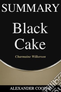 Summary of Black Cakeby Charmaine Wilkerson - A Comprehensive Summary. E-book. Formato EPUB ebook di Alexander Cooper