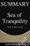 Summary of Sea of Tranquilityby Emily St. John Mandel - A Comprehensive Summary. E-book. Formato EPUB ebook