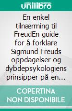 En enkel tilnærming til FreudEn guide for å forklare Sigmund Freuds oppdagelser og dybdepsykologiens prinsipper på en enkel måte. E-book. Formato EPUB ebook di Stefano Calicchio