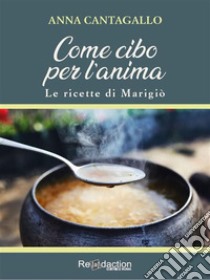 Come cibo per l'animaLe ricette di Marigiò. E-book. Formato EPUB ebook di Anna Cantagallo