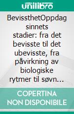 BevissthetOppdag sinnets stadier: fra det bevisste til det ubevisste, fra påvirkning av biologiske rytmer til søvn og drømmer. E-book. Formato EPUB ebook di Stefano Calicchio