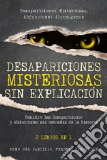 Desapariciones Misteriosas sin ExplicaciónDescubre las desapariciones y abducciones más extrañas de la historia. 2 Libros en 1 - Desapariciones Misteriosas, Abducciones Alienígenas. E-book. Formato EPUB ebook