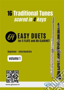 Flute and Clarinet 64 easy duets - 16 Traditional tunes (volume 1)scored in 4 keys for beginners/intermediate. E-book. Formato EPUB ebook di John Newton