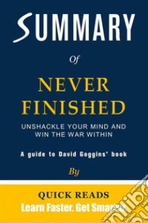 Summary of Never Finished by David GogginsUnshackle Your Mind and Win the War Within. E-book. Formato EPUB ebook di Quick Reads