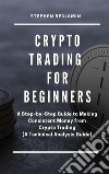 Crypto Trading  For BeginnersA Step–by–Step Guide to Making Consistent Money from Crypto Trading (A Technical Analysis Guide). E-book. Formato EPUB ebook