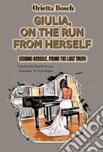 Giulia, on the run from herselfSeeking herself, found the lost TRUTH. E-book. Formato EPUB ebook