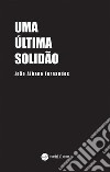 Uma Última Solidão. E-book. Formato EPUB ebook