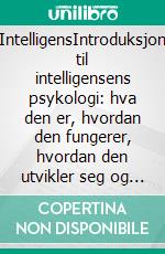 IntelligensIntroduksjon til intelligensens psykologi: hva den er, hvordan den fungerer, hvordan den utvikler seg og hvordan den kan påvirke livene våre. E-book. Formato EPUB ebook di Stefano Calicchio