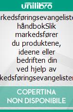 Markedsføringsevangelistens håndbokSlik markedsfører du produktene, ideene eller bedriften din ved hjelp av markedsføringsevangelistens prinsipper. E-book. Formato EPUB ebook