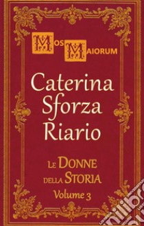 Caterina Sforza RiarioLa Tigre di Forlì. E-book. Formato EPUB ebook di Mos Maiorum