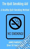 The Quit Smoking Guide4 Stages To Freedom Forever. E-book. Formato EPUB ebook di James Parducci