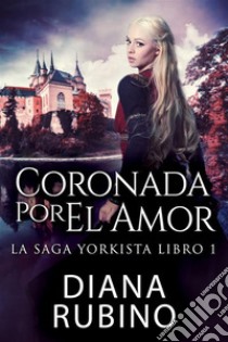 Coronada Por El Amor. E-book. Formato EPUB ebook di Diana Rubino