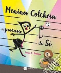 Menina Colcheia à procura de Si.. E-book. Formato EPUB ebook di Joana Barbosa