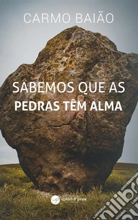Sabemos que as pedras têm Alma. E-book. Formato EPUB ebook