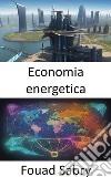 Economia energeticaPotenziare le vostre scelte energetiche, una guida completa all&apos;economia energetica. E-book. Formato EPUB ebook