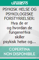 PSYKISK HELSE OG PSYKOLOGISKE FORSTYRRELSER: Hva de er og hvordan de fungererHva skiller psykisk helse og psykopatologi? Hvordan defineres en psykisk lidelse, og hva kjennetegner den?. E-book. Formato EPUB ebook di Stefano Calicchio