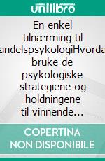 En enkel tilnærming til handelspsykologiHvordan bruke de psykologiske strategiene og holdningene til vinnende handelsmenn til online handel. E-book. Formato EPUB ebook di Stefano Calicchio