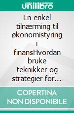 En enkel tilnærming til økonomistyring i finansHvordan bruke teknikker og strategier for pengestyring for å forbedre dine finansielle investeringer. E-book. Formato EPUB ebook di Stefano Calicchio