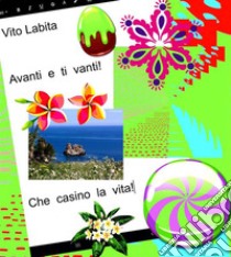 Avanti e ti vantiChe casino la vita. E-book. Formato PDF ebook di Labita Vito