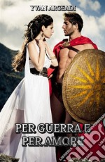 Per guerra e per amore. E-book. Formato EPUB ebook