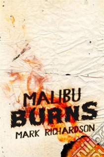 Malibu Burns. E-book. Formato EPUB ebook di Mark Richardson