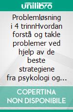 Problemløsning i 4 trinnHvordan forstå og takle problemer ved hjelp av de beste strategiene fra psykologi og beslutningsvitenskap. E-book. Formato EPUB ebook di Stefano Calicchio