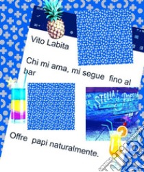 Chi mi ama mi segue fino al barOffre papi. E-book. Formato PDF ebook di Labita Vito