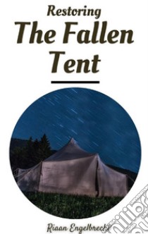 Restoring the Fallen Tent. E-book. Formato EPUB ebook di Riaan Engelbrecht