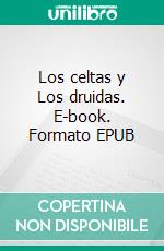 Los celtas y Los druidas. E-book. Formato EPUB ebook di Edgardo Aguilar