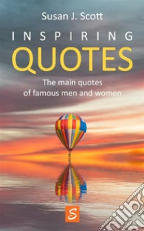 Inspiring QuotesThe main quotes of famous men and women. E-book. Formato EPUB ebook di Susan J. Scott