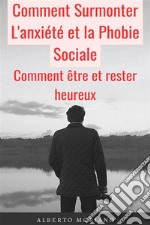 Comment Surmonter L&apos;anxiété et la Phobie SocialeComment être et rester heureux. E-book. Formato EPUB ebook