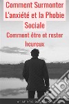 Comment Surmonter L'anxiété et la Phobie SocialeComment être et rester heureux. E-book. Formato EPUB ebook di Alberto Moriano Uceda