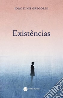 Existências. E-book. Formato EPUB ebook di João Dinis Gregório