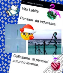 Pensieri  da indossareCollezione autunno inverno. E-book. Formato PDF ebook di Labita Vito