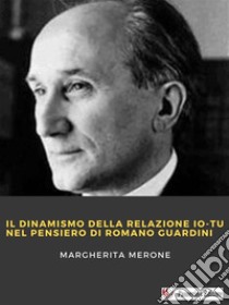 Il dinamismo della relazione io-tu nel pensiero di Romano Guardini. E-book. Formato EPUB ebook di Margherita Merone