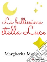 La bellissima stella Luce. E-book. Formato EPUB ebook