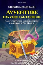 Avventure davvero fantasticheFiabe avventurose e storie magiche per bambini da 0 a 99 anni. E-book. Formato EPUB ebook