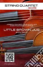 String Quartet: Little Brown Jug (score)Foxtrot. E-book. Formato EPUB ebook