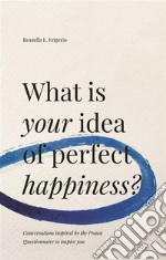 What is your idea of perfect happiness?Conversations inspired by the Proust Questionnaire to inspire you. E-book. Formato EPUB ebook