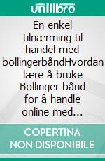 En enkel tilnærming til handel med bollingerbåndHvordan lære å bruke Bollinger-bånd for å handle online med suksess. E-book. Formato EPUB ebook di Stefano Calicchio